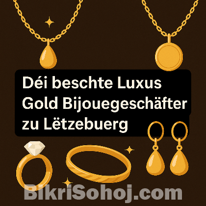 Beschte Luxus Gold Bijouen Buttek zu Lëtzebuerg bikrisohoj